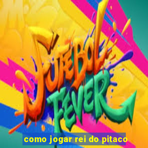 como jogar rei do pitaco